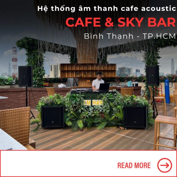 Thiết Lập Hệ Thống Âm Thanh Cafe Acoustic Tại Cafe &Sky Bar