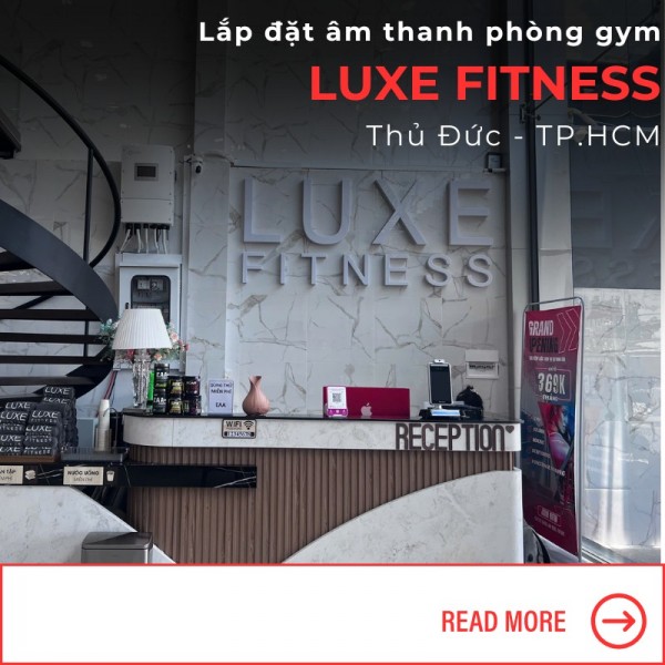 Lắp Đặt Âm Thanh Phòng Gym Luxe Fitness, TP.Thủ Đức